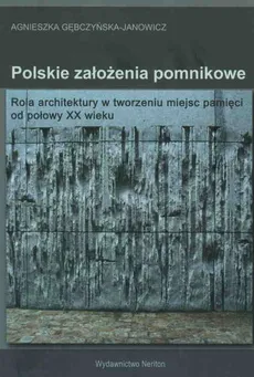 Polskie założenia pomnikowe - Agnieszka Gębczynska-Janowicz