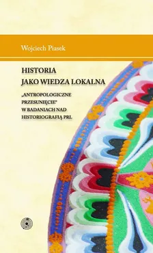 Historia jako wiedza lokalna - Outlet - Wojciech Piasek