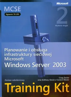 MCSE Egzamin  70-293 Planowanie i obsługa infrastruktury sieciowej Microsoft Windows Server 2003 + CD - Anthony Steven, Craig Zacker