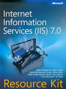 Microsoft Internet Information Services (IIS) 7.0 Resource Kit + CD - Brett Hill, Olga Londer, Mike Volodarsky