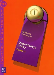 Organizacja pracy Podręcznik część 1 Technik hotelarstwa - Tadeusz Tulibacki