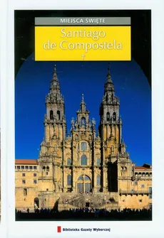 Santiago de Compostela Miejsca święte - Nowakowski Paweł F.