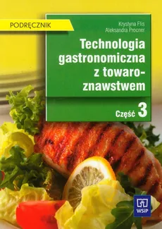 Technologia gastronomiczna z towaroznawstwem Podręcznik Część 3 - Krystyna Flis, Aleksandra Procner