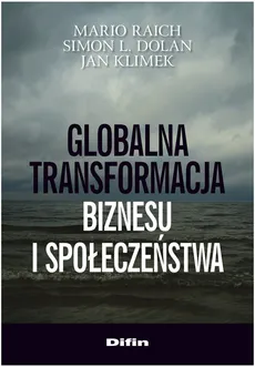 Globalna transformacja biznesu i społeczeństwa - Mario Raich, Dolan Simon L., Jan Klimek