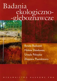 Badania ekologiczno gleboznawcze - Renata Bednarek, Helena Dziadowiec, Urszula Pokojska, Zbigniew Prusinkiewicz
