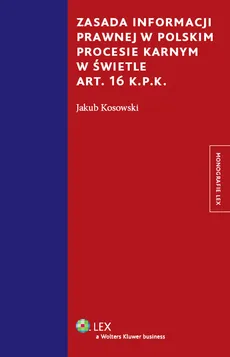 Zasada informacji prawnej w polskim procesie karnym w świetle art. 16 KPK - Outlet - Jakub Kosowski