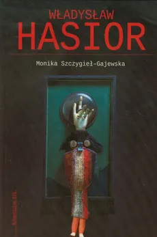 Władysław Hasior - Monika Szczygieł-Gajewska