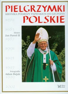 Pielgrzymki polskie Kronika podróży papieskich do ojczyzny - Outlet