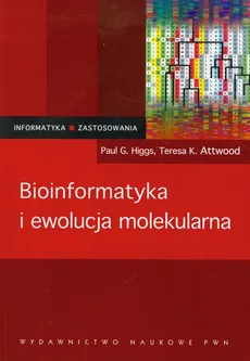 Bioinformatyka i ewolucja molekularna - Attwood Teresa K., Higgs Paul G.