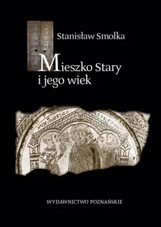 Mieszko Stary i jego wiek - Stanisław Smolka