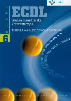 ECDL Moduł 6 Grafika menedżerska i prezentacyjna - Mirosława Kopertowska-Tomczak