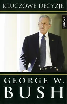 Kluczowe decyzje - Outlet - Bush George W.