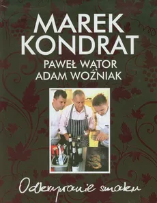 Odkrywanie smaku - Marek Kondrat, Paweł Wątor, Adam Woźniak