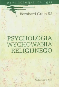 Psychologia wychowania religijnego - Outlet - Bernhard Grom