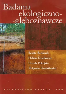 Badania ekologiczno gleboznawcze - Renata Bednarek, Helena Dziadowiec, Urszula Pokojska, Zbigniew Prusinkiewicz
