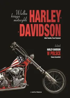 Wielka księga motocykli Harley Davidson - Albert Saladini, Pascal Szymezak
