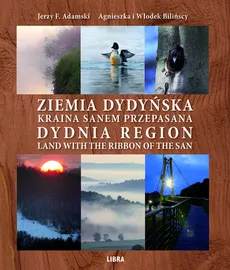 Ziemia Dydyńska Kraina Sanem przepasana - Adamski Jerzy F.