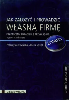 Jak założyć i prowadzić własną firmę - Przemysław Mućko, Aneta Sokół