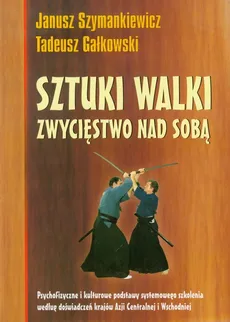 Sztuki walki Zwycięstwo nad sobą - Tadeusz Gałkowski, Janusz Szymankiewicz
