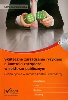 Skuteczne zarządzanie ryzykiem a kontrola zarządcza w sektorze publicznym + CD - Agata Kumpiałowska