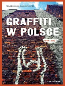 Graffiti w Polsce 1940-2010 - Marcin Rutkiewicz, Tomasz Sikorski