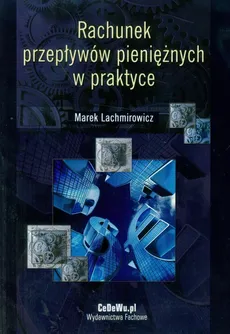 Rachunek przepływów pieniężnych w praktyce - Marek Lachmirowicz