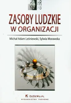 Zasoby ludzkie w organizacji - Sylwia Morawska, Leśniewski Michał Adam