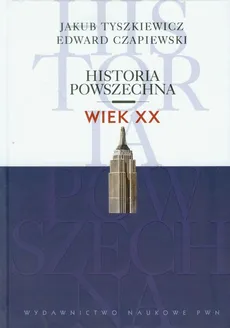 Historia powszechna Wiek XX - Edward Czapiewski, Jakub Tyszkiewicz