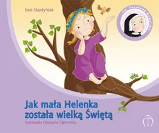 Jak mała Helenka została wielką Świętą - Katarzyna Dąbrowska, Ewa Skarżyńska