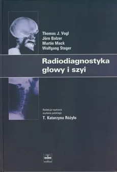 Radiodiagnostyka głowy i szyi - Jorn Balzer, Martin Mack, Wolfgang Steger, Vogl Thomas J.