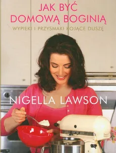 Jak być domową boginią - Nigella Lawson