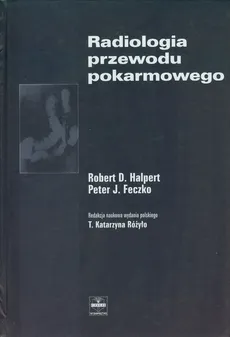 Radiologia przewodu pokarmowego - Feczko Peter J., Halpert Robert D.