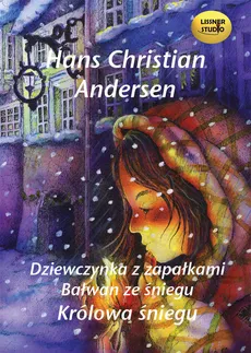 Dziewczynka z zapałkami Bałwan ze śniegu Królowa śniegu - Hans Christian Andersen