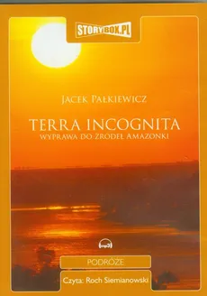 Terra incognita Wyprawa do źródeł Amazonki - Jacek Pałkiewicz