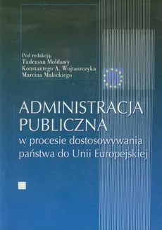 Administracja publiczna w procesie dostosowywania państwa do Unii Europejskiej - Outlet