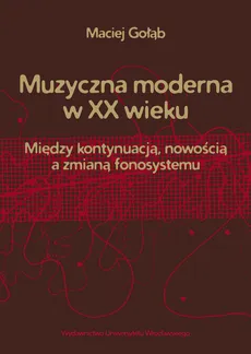 Muzyczna moderna w XX wieku - Maciej Gołąb