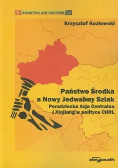 Państwo Środka a Nowy Jedwabny Szlak - Krzysztof Kozłowski