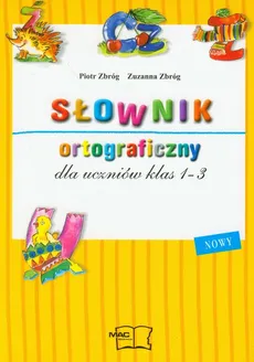 Słownik ortograficzny dla uczniów klas 1-3 - Piotr Zbróg, Zuzanna Zbróg