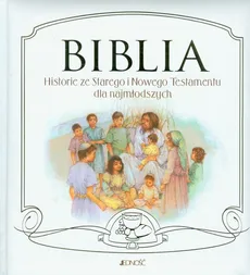 Biblia Historie ze Starego i Nowego Testamentu dla najmłodszych