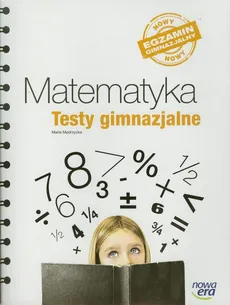 Matematyka Testy gimnazjalne Nowy egzamin gimnazjalny - Outlet - Maria Mędrzycka