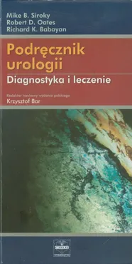 Podręcznik urologii - Babayan Richard K., Oates Robert D., Siroky Mike B.