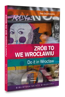 Zrób to we Wrocławiu Do it in Wrocław - Ewa Orczykowska