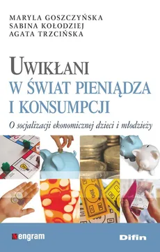 Uwikłani w świat pieniądza i konsumpcji - Outlet - Maryla Goszczyńska, Sabina Kołodziej, Agata Trzcińska