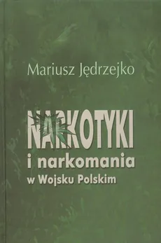 Narkotyki i narkomania w Wojsku Polskim - Mariusz Jędrzejko