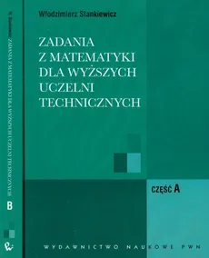 Zadania z matematyki dla wyższych uczelni technicznych część A/B - Włodzimierz Stankiewicz