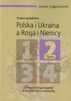 Polska i Ukraina a Rosja i Niemcy Tom 2 - Janusz Zajączkowski