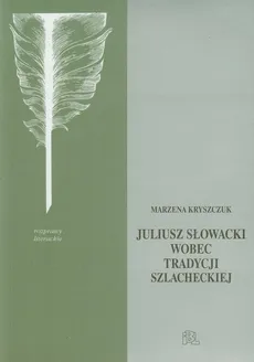Słowacki wobec tradycji szlacheckiej - Marzena Kryszczuk