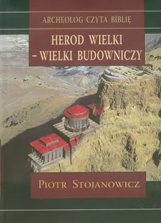 Herod Wielki - wielki budowniczy - Piotr Stojanowicz