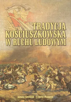Tradycja kościuszkowska w ruchu ludowym - Jerzy Mazurek, Janusz Gmitruk
