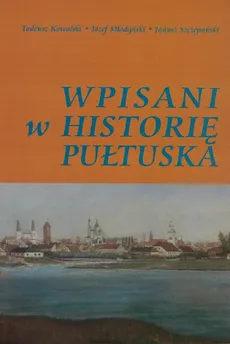 Wpisani w historię Pułtuska - Janusz Szczepański, Józef Młodyń, Tadeusz Kowalski